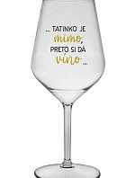 ...TATKO JE VONKU, TAK CHCE VÍNO... - priehľadný nerozbitný pohár na víno 470 ml
