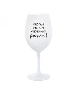 VÍNO TAM, VÍNO JA, VÍNO KDE SA POČÚVAM! - pohár na biele víno 350 ml