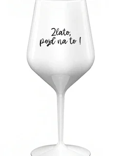 GOLD, GO FOR IT! - biely nerozbitný pohár na víno 470 ml
