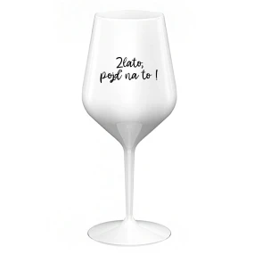 ZLATO, POJĎ NA TO! - bílá nerozbitná sklenice na víno 470 ml