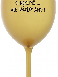 Šťastie si nekúpiš, ale môžeš si kúpiť víno! - zlatý pohár na víno 350 ml
