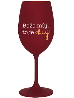 BOŽE, MÔJ BOŽE, TO JE CHUJ - burgundský pohár na víno 350 ml