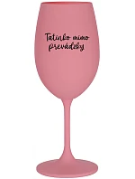 Tatínek je z cesty - ružový pohár na víno 350 ml