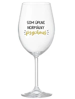 I AM A TOTALLY NORMAL PSYCHO - priehľadný pohár na víno 350 ml