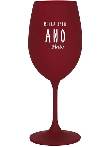 I SAID YES...TO WINE - burgundský pohár na víno 350 ml