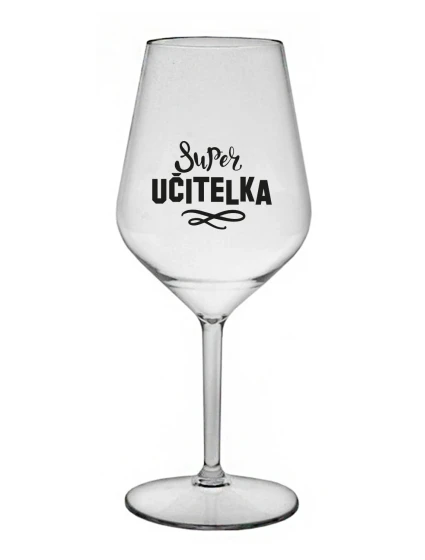 SUPER UČITELKA - čirá nerozbitná sklenice na víno 470 ml