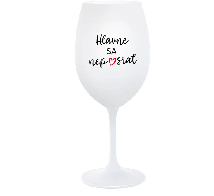 HLAVNE SA NEPOSRAŤ - biely pohár na víno 350 ml HLAVNE SA NEPOSRAŤ - biely pohár na víno 350 ml
