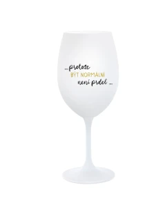 ...KEĎŽE BYŤ NORMÁLNY NIE JE PRELIMINÁRNE... - pohár na biele víno 350 ml