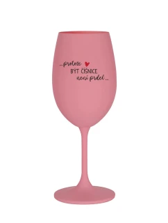 PROTOŽE BÝT model 21835032 NENÍ PRDEL růžová sklenice na víno 350 ml - Giftela