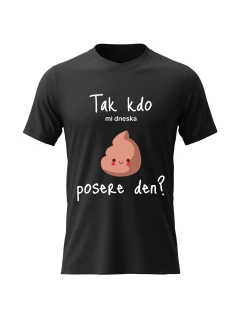 Dámské bavlněné tričko s potiskem - TAK KDO MI DNESKA POSERE DEN? - černé