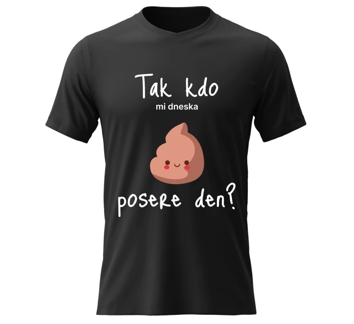 Dámské bavlněné tričko s potiskem - TAK KDO MI DNESKA POSERE DEN? - černé