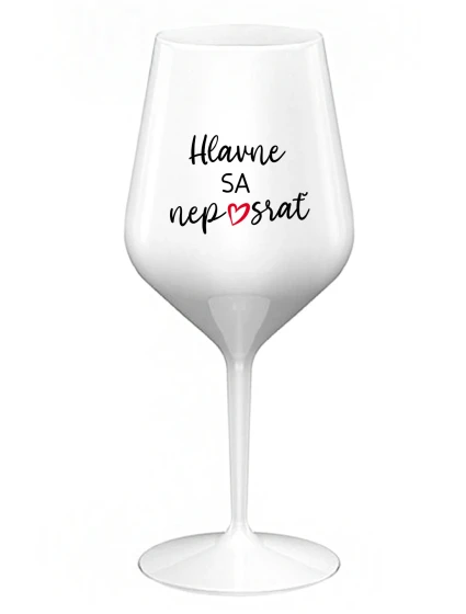HLAVNE SA NEPOSRAŤ - biely nerozbitný pohár na víno 470 ml HLAVNE SA NEPOSRAŤ - biely nerozbitný pohár na víno 470 ml