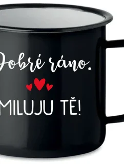 DOBRÉ RÁNO. MILUJU TĚ! - černý plecháček 350 ml