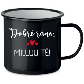 DOBRÉ RÁNO. MILUJU TĚ! - černý plecháček 350 ml