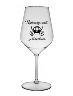 NEJKRÁSNĚJŠÍ CESTA JE TA SPOLEČNÁ - čirá nerozbitná sklenice na víno 470 ml
