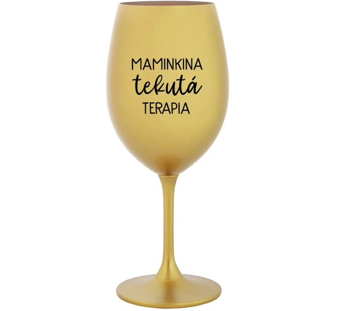 MAMINKINA TEKUTÁ TERAPIA  - zlatý pohár na víno 350 ml