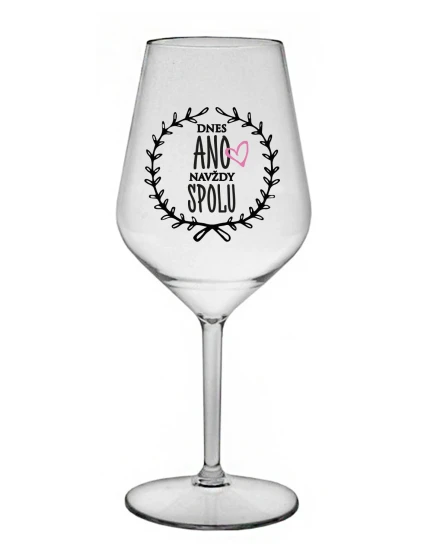 DNES ANO, NAVŽDY SPOLU - čirá nerozbitná sklenice na víno 470 ml DNES ANO, NAVŽDY SPOLU - čirá nerozbitná sklenice na víno 470 ml
