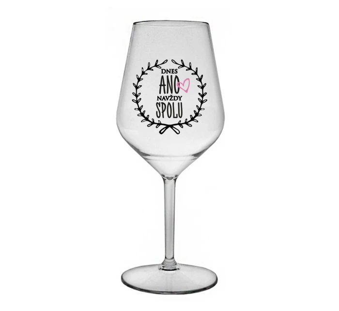 DNES ANO, NAVŽDY SPOLU - čirá nerozbitná sklenice na víno 470 ml DNES ANO, NAVŽDY SPOLU - čirá nerozbitná sklenice na víno 470 ml