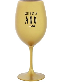 I SAID YES...TO WINE - zlatý pohár na víno 350 ml