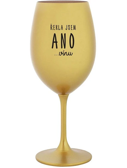 I SAID YES...TO WINE - zlatý pohár na víno 350 ml