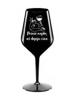 PRINCE NAJDU, AŽ DOPIJU VÍNO. - černá nerozbitná sklenice na víno 470 ml