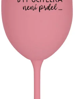 ...KEĎŽE BYŤ UČITEĽOM NIE JE PRÁCA... - ružový pohár na víno 350 ml