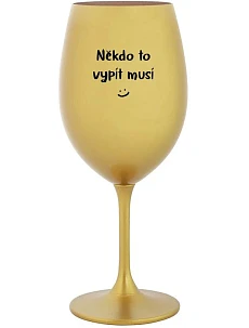 SOMEONE HAS TO SING - zlatý pohár na víno 350 ml