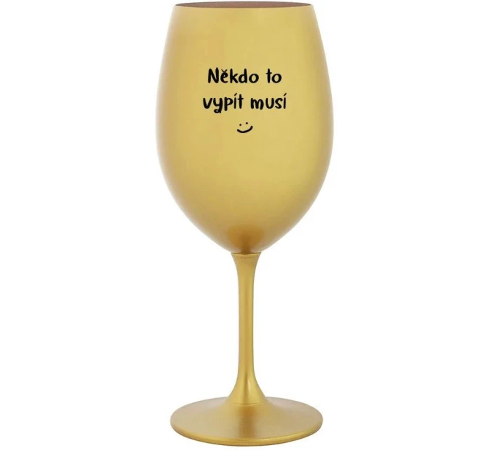SOMEONE HAS TO SING - zlatý pohár na víno 350 ml