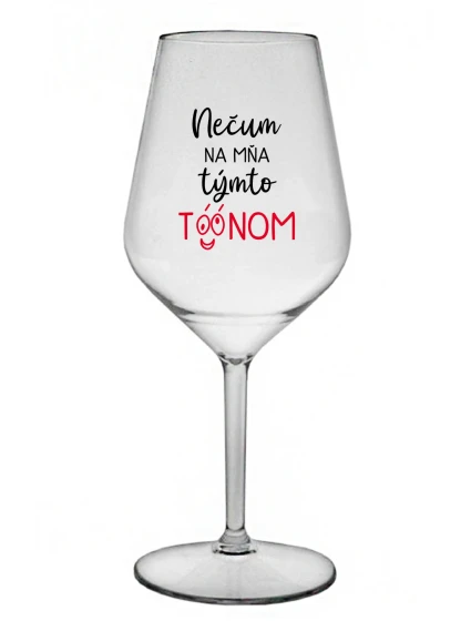 NEDÁVAJTE NA MŇA TENTO TÓN - priehľadný nerozbitný pohár na víno 470 ml