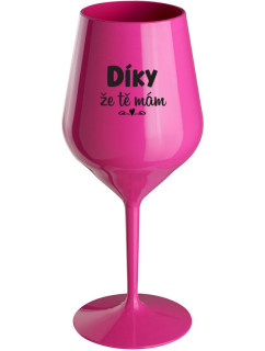 DÍKY ŽE TĚ MÁM - růžová nerozbitná sklenice na víno 470 ml