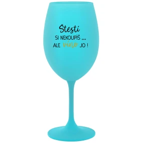 ŠTĚSTÍ SI NEKOUPÍŠ...ALE VÍNO JO! - tyrkysová sklenice na víno 350 ml ŠTĚSTÍ SI NEKOUPÍŠ...ALE VÍNO JO! - tyrkysová sklenice na víno 350 ml