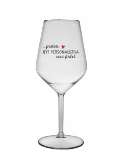 PROTOŽE BÝT PERSONALISTKA NENÍ PRDEL - čirá nerozbitná sklenice na víno 470 ml