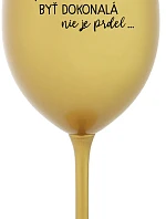 ...KEĎŽE BYŤ DOKONALÝ NIE JE PRDEL... - zlatý pohár na víno 350 ml