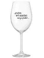 ...Pretože byť dedičom nie je luxus... - priehľadný pohár na víno 350 ml