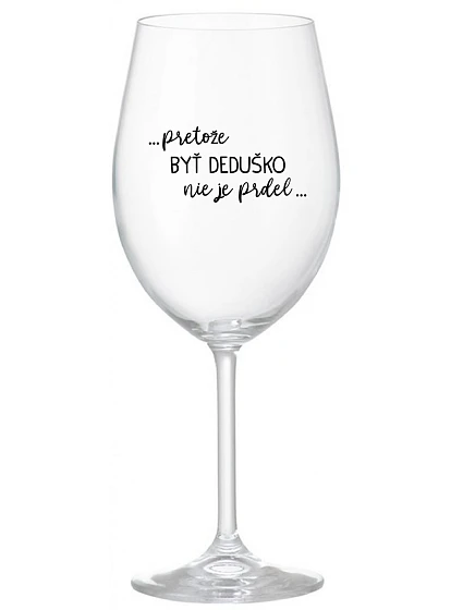 ...Pretože byť dedičom nie je luxus... - priehľadný pohár na víno 350 ml