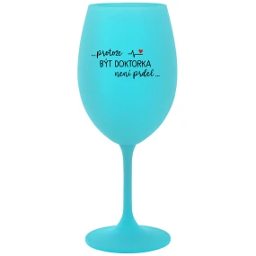 ...KEĎŽE BYŤ LEKÁRNIKOM NIE JE PRELIMINÁRNE... - tyrkysový pohár na víno 350 ml ...KEĎŽE BYŤ LEKÁRNIKOM NIE JE PRELIMINÁRNE... - tyrkysový pohár na víno 350 ml