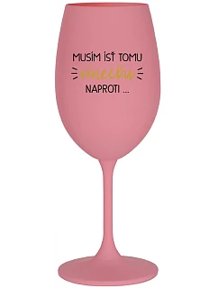 Musím si dať toto víno... - ružový pohár na víno 350 ml