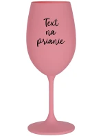TEXT NA PRIANIE - ružový pohár na víno 350 ml TEXT NA PRIANIE - ružový pohár na víno 350 ml