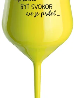...PRETOŽE BYŤ SVOKOR NIE JE PRDEL... - žltý nerozbitný pohár na víno 470 ml