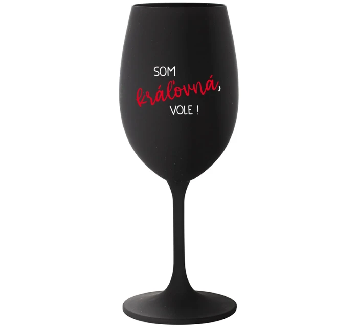 SOM KRÁĽOVNÁ, VOLE! - čierny pohár na víno 350 ml