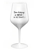Som KRÁSNA A SEXY! (A TIEŽ ŽENSKÁ...) - biely nerozbitný pohár na víno 470 ml