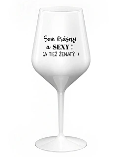 Som KRÁSNA A SEXY! (A TIEŽ ŽENSKÁ...) - biely nerozbitný pohár na víno 470 ml