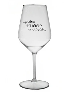 ...KEĎŽE BYŤ DIEŤAŤOM NIE JE PRELOMOVÉ... - číry nerozbitný pohár na víno 470 ml