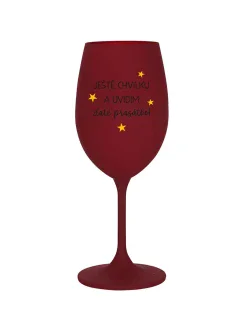 JEŠTĚ CHVILKU A UVIDÍM ZLATÉ PRASÁTKO - bordo sklenice na víno 350 ml