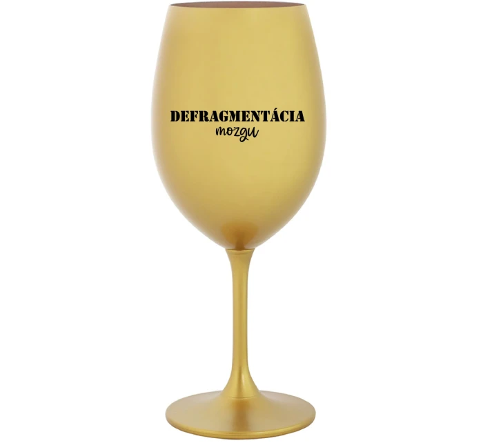 DEFRAGMENTÁCIA MOZGU - zlatý pohár na víno 350 ml DEFRAGMENTÁCIA MOZGU - zlatý pohár na víno 350 ml