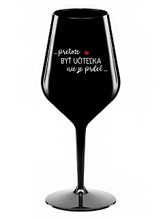...KEĎŽE BYŤ UČITEĽOM NIE JE PRELIMINÁRNE... - čierny nerozbitný pohár na víno 470 ml