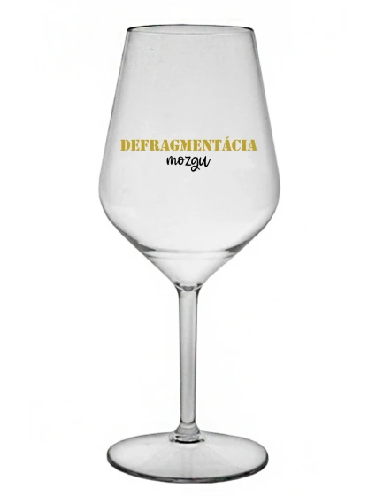DEFRAGMENTÁCIA MOZGU - priehľadný nerozbitný pohár na víno 470 ml