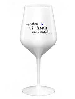 ...KEĎŽE BYŤ ŽENOU NIE JE PRELOMOVÉ... - biely nerozbitný pohár na víno 470 ml