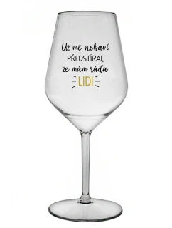 I CAN'T PRETEND I LIKE PEOPLE ANYMORE - číry nerozbitný pohár na víno 470 ml