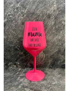 JA SOM MAMA, DVA DEKY FAKE NESTAČIA - ružový nerozbitný pohár na víno 470 ml